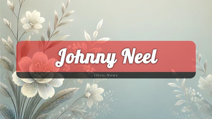 Obituary Reference Image of Johnny Neel