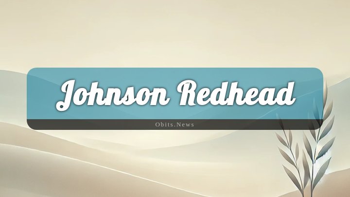 Obituary Reference Image of Johnson Redhead