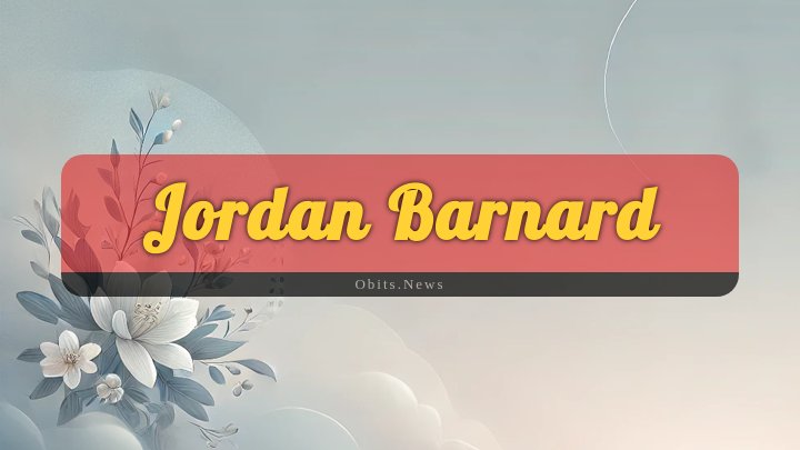 Obituary Reference Image of Jordan Barnard