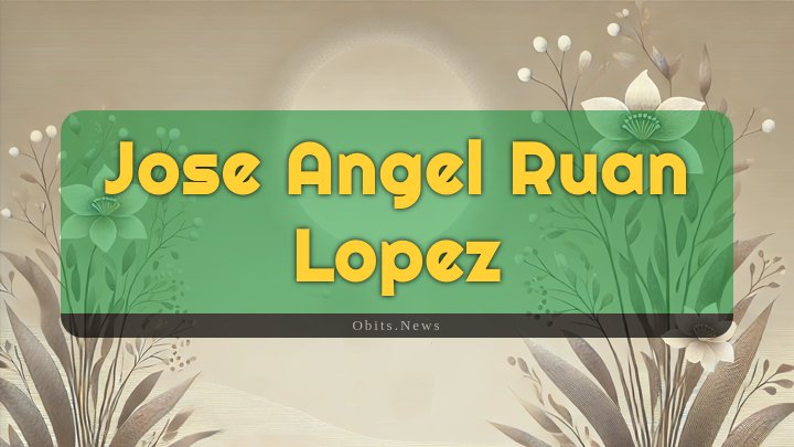 Obituary Reference Image of Jose Angel Ruan Lopez