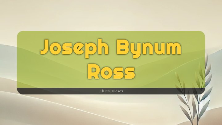 Obituary Reference Image of Joseph Bynum Ross