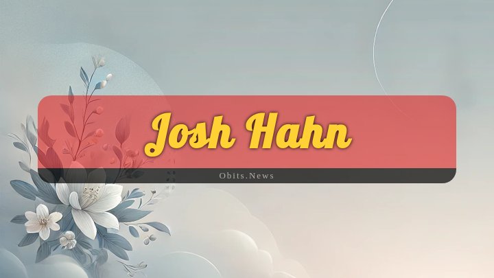 Obituary Reference Image of Josh Hahn