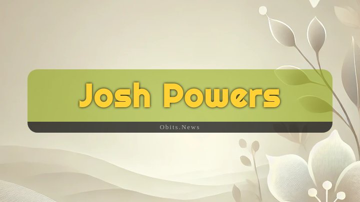 Obituary Reference Image of Josh Powers