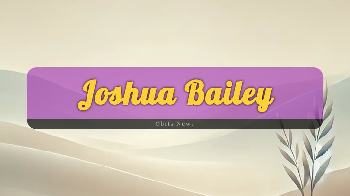 Obituary Reference Image of Joshua Bailey