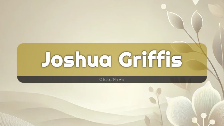 Obituary Reference Image of Joshua Griffis