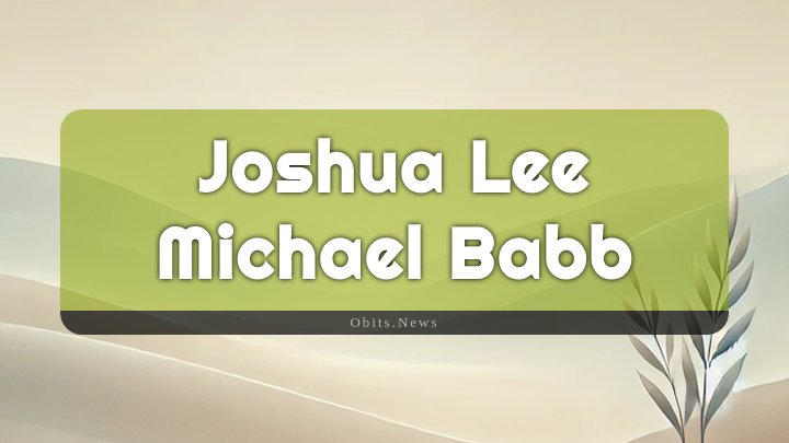 Obituary Reference Image of Joshua Lee Michael Babb