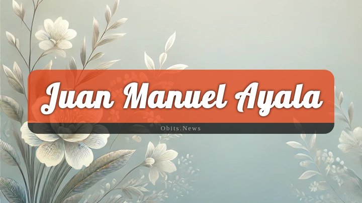 Obituary Reference Image of Juan Manuel Ayala