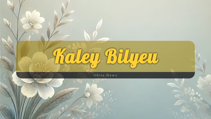 Obituary Reference Image of Kaley Bilyeu