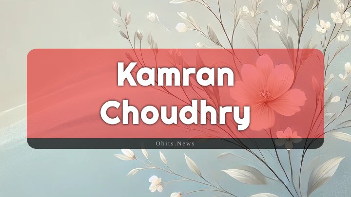 Obituary Reference Image of Kamran Choudhry