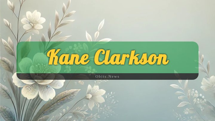 Obituary Reference Image of Kane Clarkson