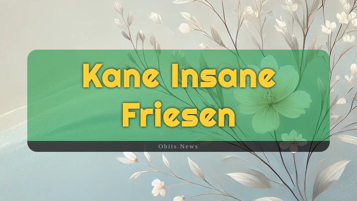 Obituary Reference Image of Kane Insane Friesen