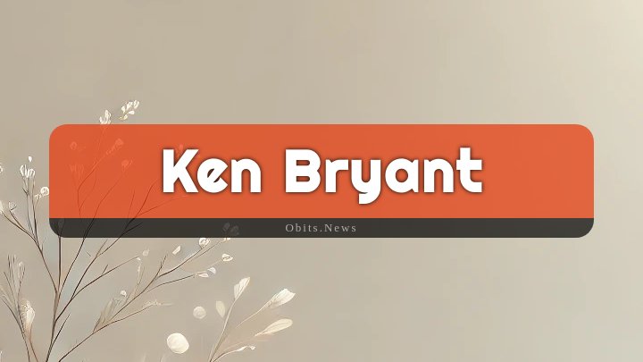 Obituary Reference Image of Ken Bryant