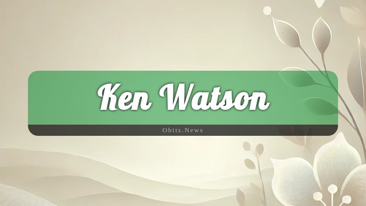 Obituary Reference Image of Ken Watson