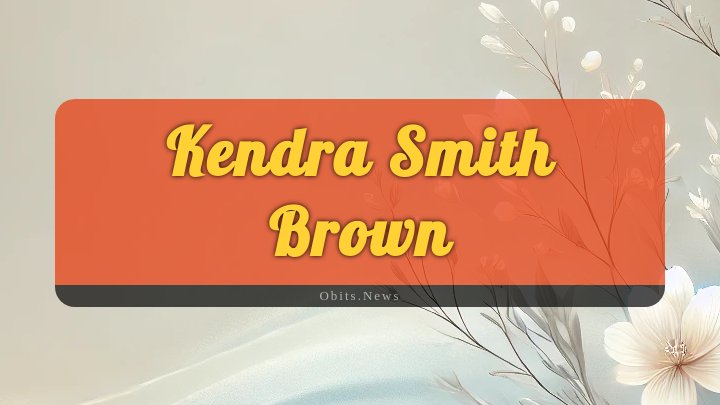 Obituary Reference Image of Kendra Smith Brown