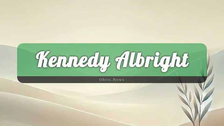 Obituary Reference Image of Kennedy Albright