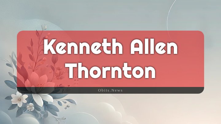 Obituary Reference Image of Kenneth Allen Thornton