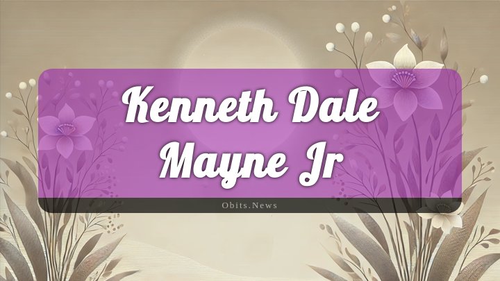 Obituary Reference Image of Kenneth Dale Mayne Jr