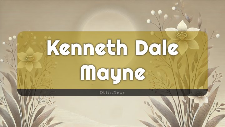 Obituary Reference Image of Kenneth Dale Mayne