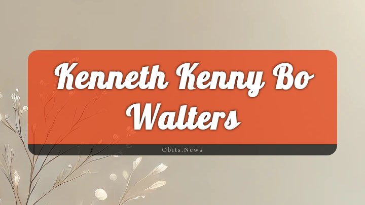 Obituary Reference Image of Kenneth Kenny Bo Walters