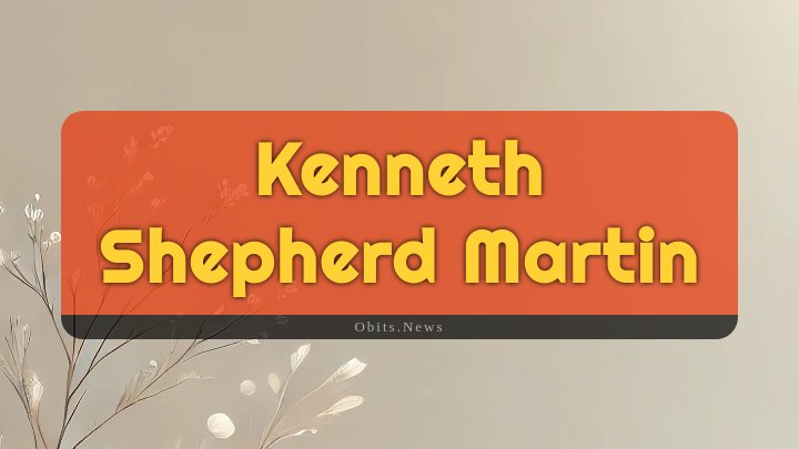 Obituary Reference Image of Kenneth Shepherd Martin