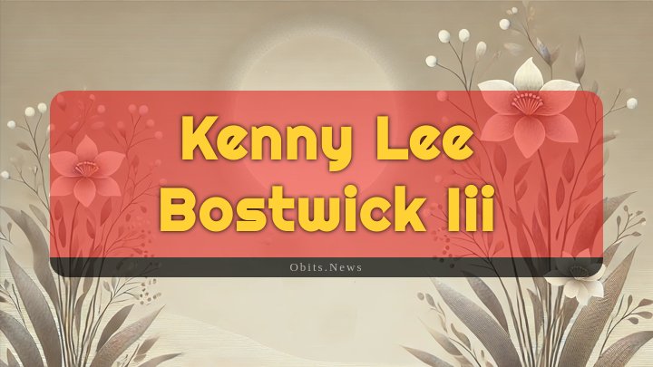 Obituary Reference Image of Kenny Lee Bostwick Iii