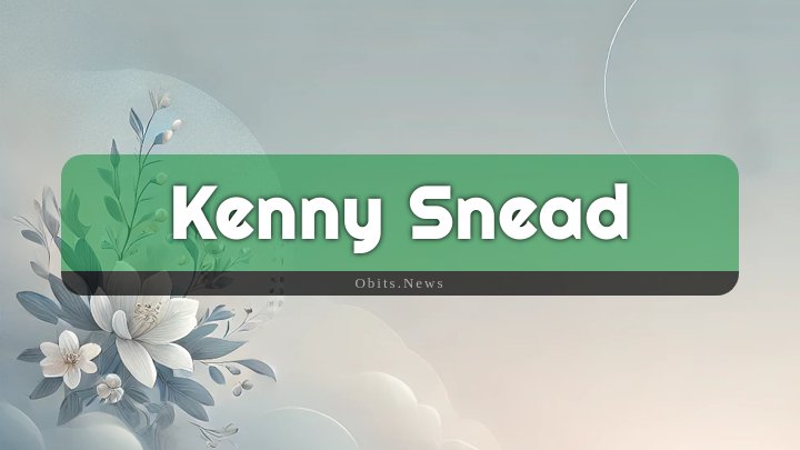 Obituary Reference Image of Kenny Snead