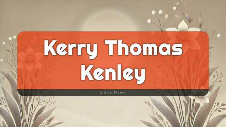 Obituary Reference Image of Kerry Thomas Kenley