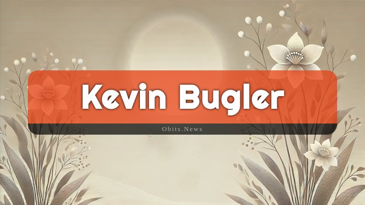 Obituary Reference Image of Kevin Bugler