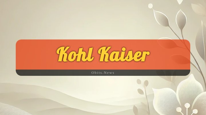 Obituary Reference Image of Kohl Kaiser