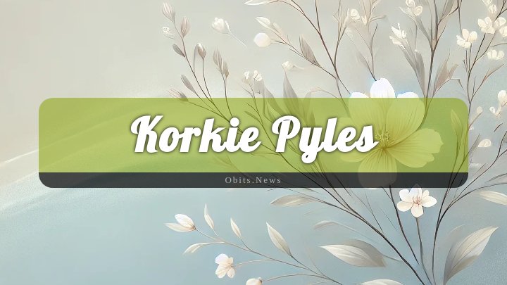 Obituary Reference Image of Korkie Pyles