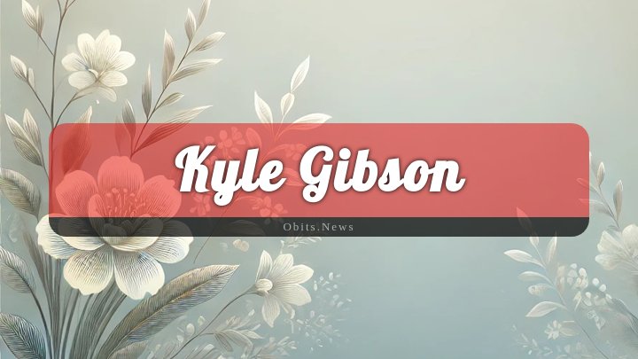 Obituary Reference Image of Kyle Gibson