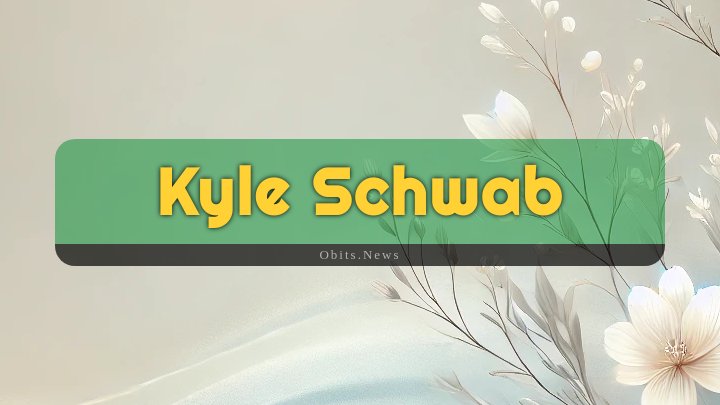 Obituary Reference Image of Kyle Schwab