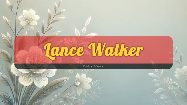 Obituary Reference Image of Lance Walker