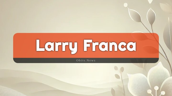 Obituary Reference Image of Larry Franca