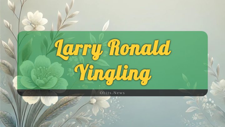 Obituary Reference Image of Larry Ronald Yingling