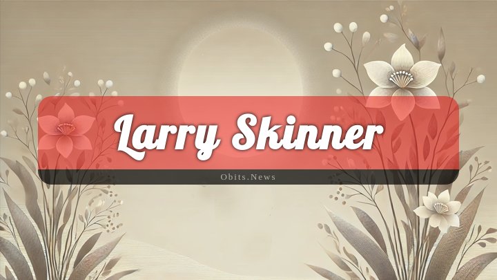 Obituary Reference Image of Larry Skinner