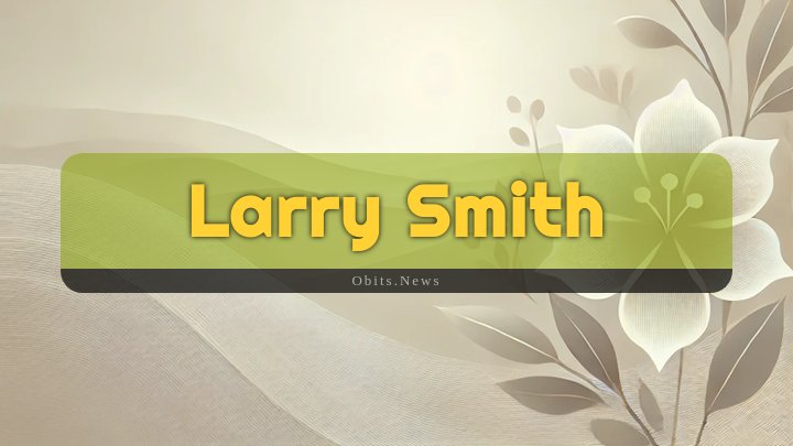 Obituary Reference Image of Larry Smith