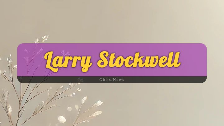 Obituary Reference Image of Larry Stockwell