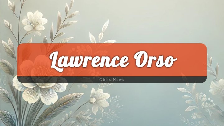 Obituary Reference Image of Lawrence Orso