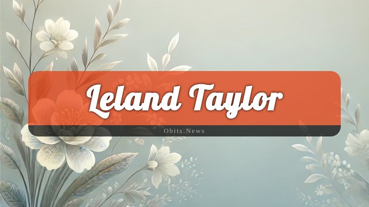 Obituary Reference Image of Leland Taylor