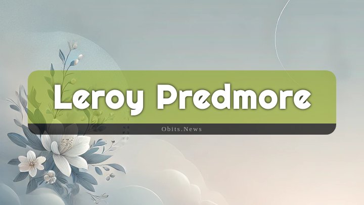 Obituary Reference Image of Leroy Predmore