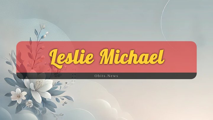 Obituary Reference Image of Leslie Michael