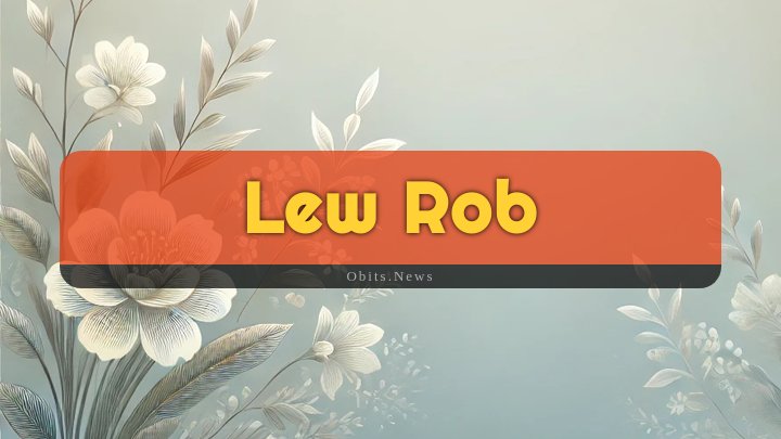 Obituary Reference Image of Lew Rob