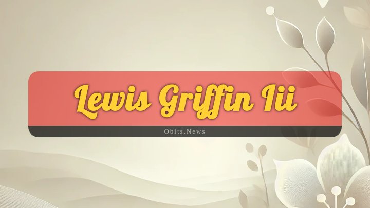 Obituary Reference Image of Lewis Griffin Iii