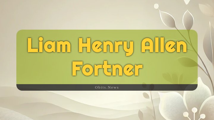 Obituary Reference Image of Liam Henry Allen Fortner