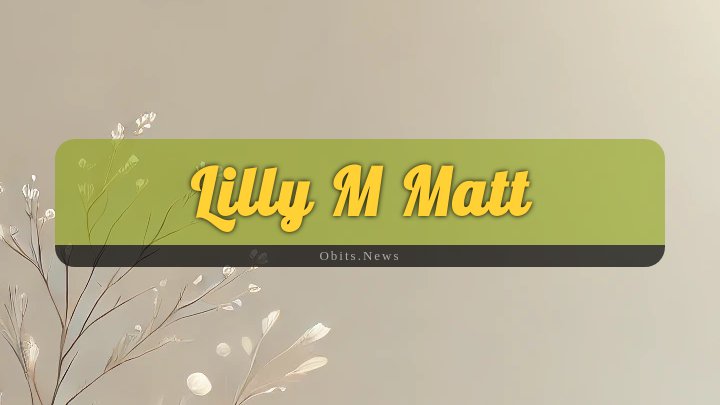 Obituary Reference Image of Lilly M Matt