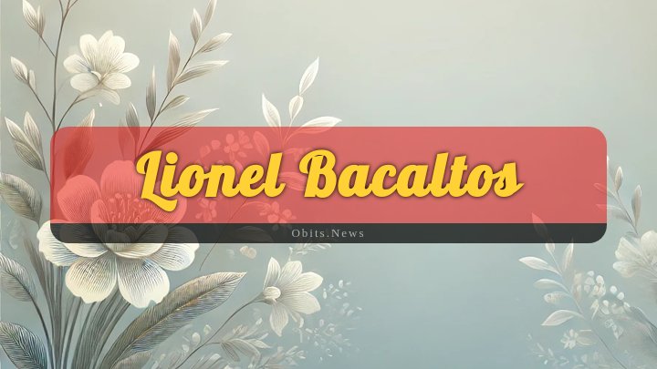 Obituary Reference Image of Lionel Bacaltos