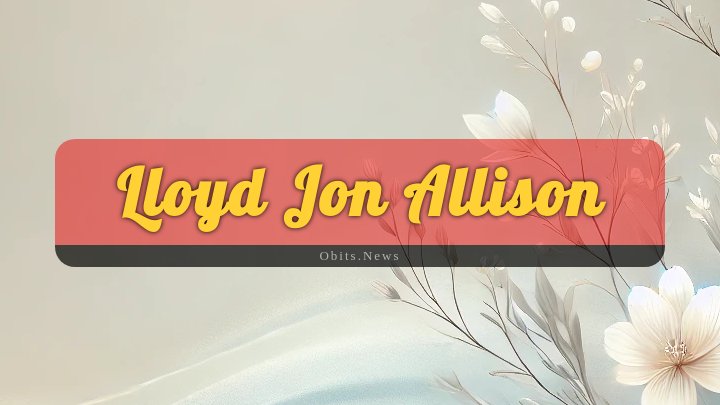 Obituary Reference Image of Lloyd Jon Allison