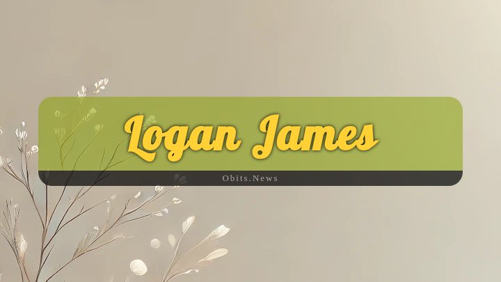 Obituary Reference Image of Logan James