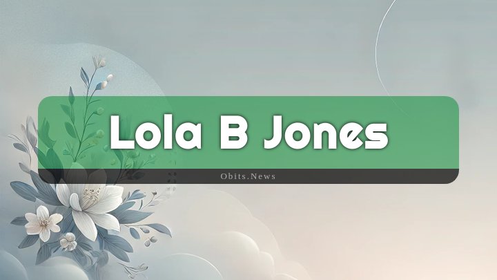 Obituary Reference Image of Lola B Jones